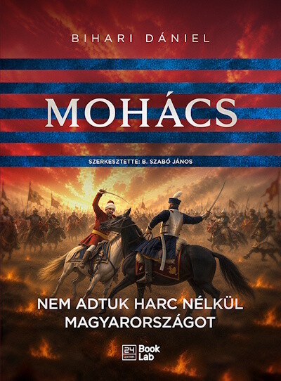 Mohács - Nem adtuk harc nélkül Magyarországot - 24.hu könyvek