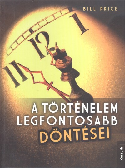 A TÖRTÉNELEM LEGFONTOSABB DÖNTÉSEI