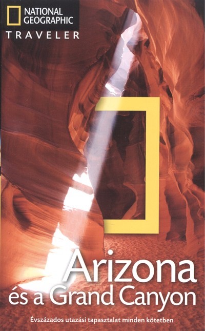 ARIZONA ÉS A GRAND CANYON /NATIONAL GEOGRAPHIC TRAVELER
