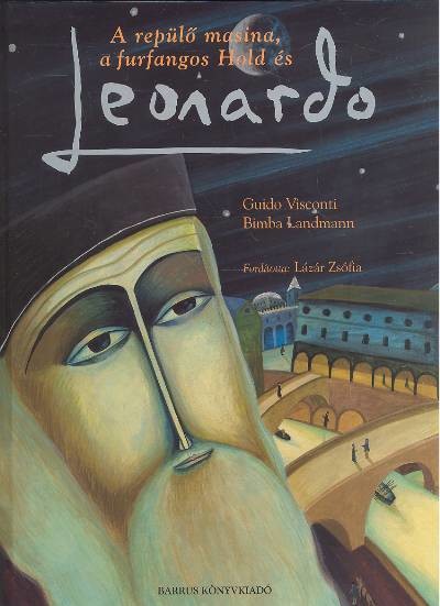 LEONARDO /A REPÜLŐ MASINA, A FURFANGOS HOLD ÉS LEONARDO