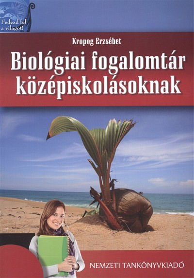 BIOLÓGIAI FOGALOMTÁR KÖZÉPISKOLÁSOKNAK