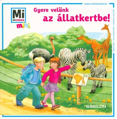 Gyere velünk az állatkertbe! /Mi Micsoda mini puha