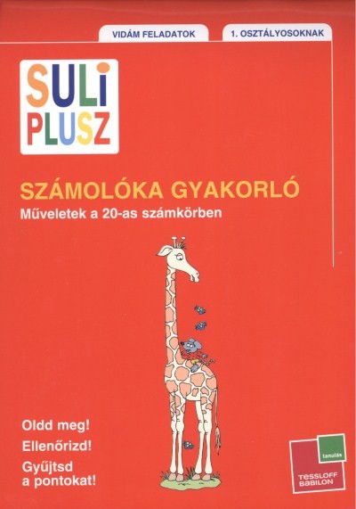 SULI PLUSZ SZÁMOLÓKA GYAKORLÓ - MŰVELETEK A 20-AS SZÁMKÖRBEN /1. OSZTÁLYOSOKNAK