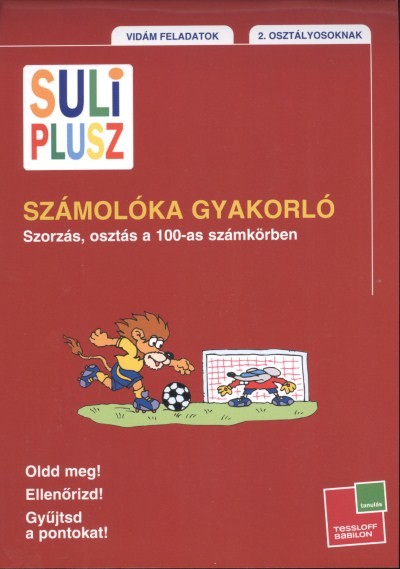 SULI PLUSZ SZÁMOLÓKA GYAKORLÓ - SZORZÁS, OSZTÁS A 100-AS SZÁMKÖRBEN /2. OSZTÁLYOSOKNAK