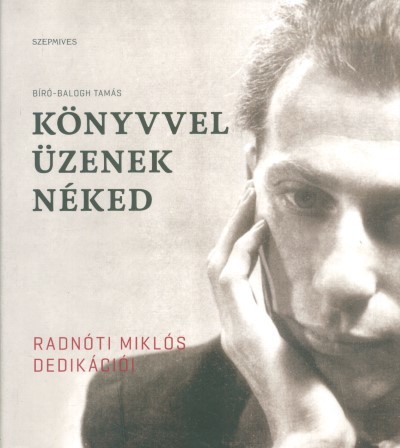 Könyvvel üzenek néked /Radnóti Miklós dedikációi