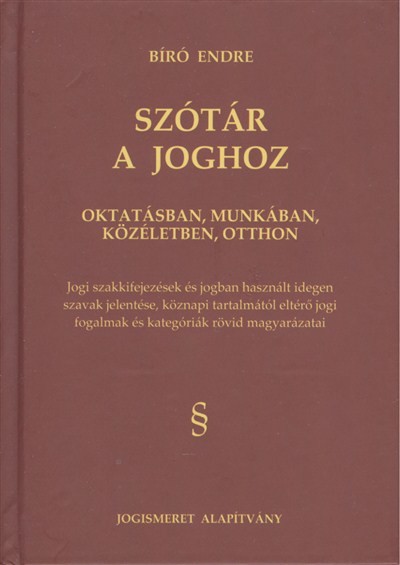SZÓTÁR A JOGHOZ /OKTATÁSBAN, MUNKÁBAN, KÖZÉLETBEN, OTTHON