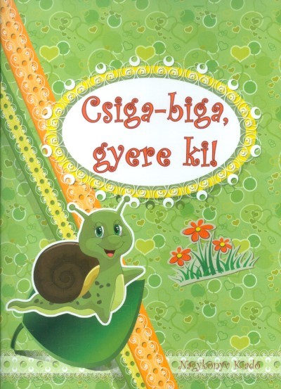 CSIGA-BIGA, GYERE KI!