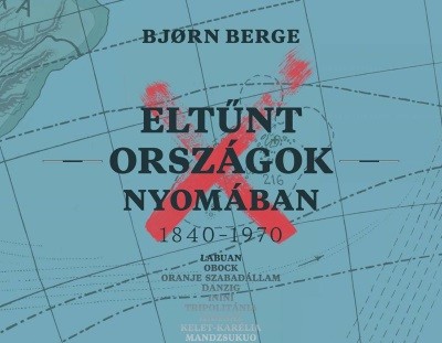 Eltűnt országok nyomában 1840-1970