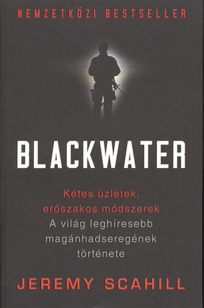 BLACKWATER /A VILÁG LEGHÍRESEBB MAGÁNHADSEREGÉNEK TÖRTÉNETE