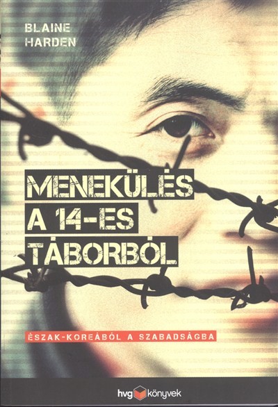 MENEKÜLÉS A 14-ES TÁBORBÓL /ÉSZAK-KOREÁBÓL A SZABADSÁGBA