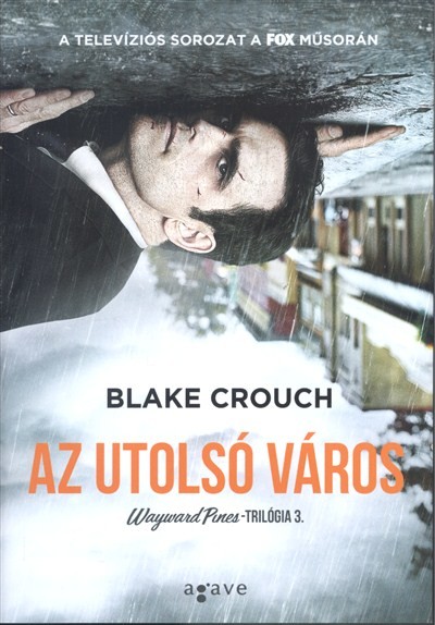 AZ UTOLSÓ VÁROS /WAYWARD PINES-TRILÓGIA 3.