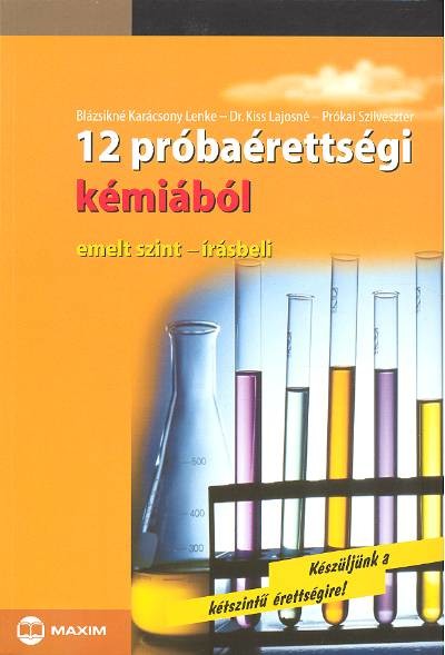 12 PRÓBAÉRETTSÉGI KÉMIÁBÓL /EMELT SZINT ÍRÁSBELI