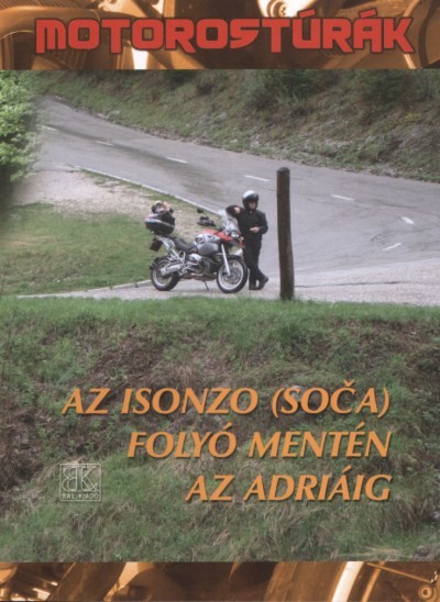 AZ ISONZO (SOCA) FOLYÓ MENTÉN AZ ADRIÁIG /MOTOROSTÚRÁK