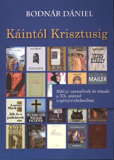 KÁINTÓL KRISZTUSIG /BIBLIAI SZEMÉLYEK ÉS TÉMÁK A XX. SZÁZAD REGÉNYIRODALMÁBAN
