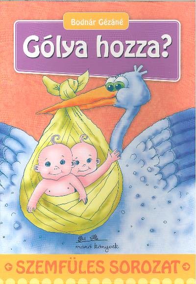 GÓLYA HOZZA? /SZEMFÜLES SOROZAT