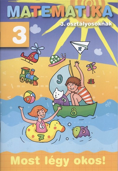 Matematika 3. osztályosoknak /Most légy okos!