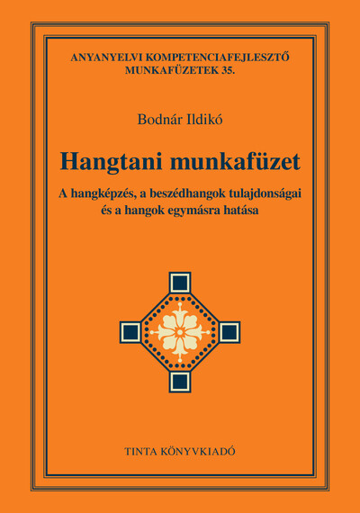 Hangtani munkafüzet - A hangképzés, a beszédhangok tulajdonságai és a hangok egymásra hatása - Anyanyelvi kompetenciafejlesztő munkafüzetek