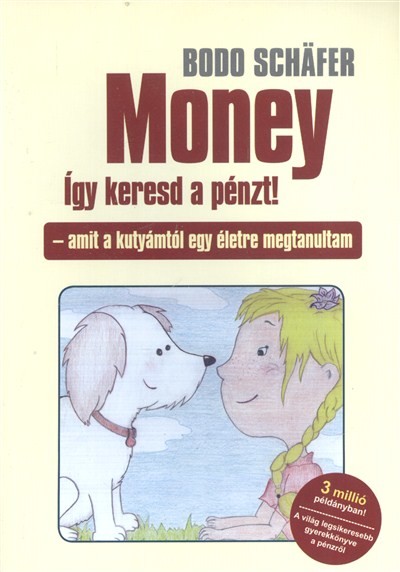 MONEY - ÍGY KERESD A PÉNZT! /AMIT A KUTYÁMTÓL EGY ÉLETRE MEGTANULTAM