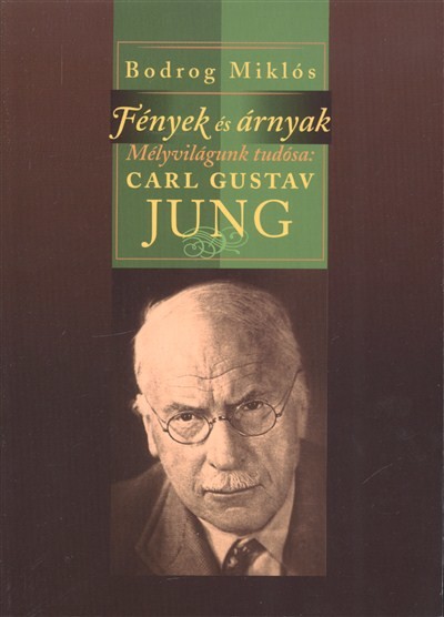 FÉNYEK ÉS ÁRNYAK - MÉLYVILÁGUNK TUDÓSA: CARL GUSTAV JUNG