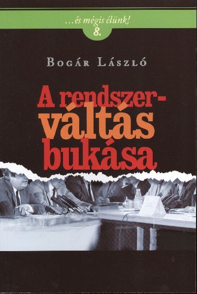 A RENDSZERVÁLTÁS BUKÁSA /...ÉS MÉGIS ÉLÜNK! 8.