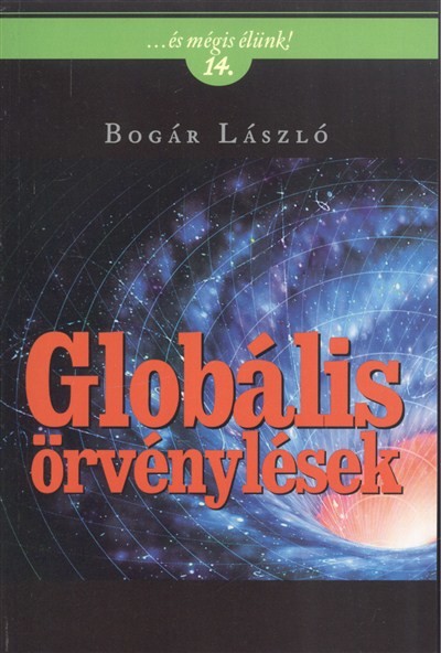 GLOBÁLIS ÖRVÉNYLÉSEK /...ÉS MÉGIS ÉLÜNK! 14.