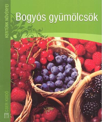 BOGYÓS GYÜMÖLCSÖK /KERTÜNK NÖVÉNYEI