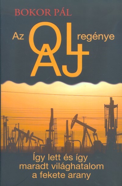 AZ OLAJ REGÉNYE /ÍGY LETT ÉS ÍGY MARADT VILÁGHATALOM A FEKETE ARANY