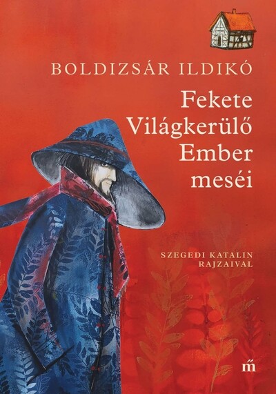 Fekete Világkerülő Ember meséi. Szegedi Katalin rajzaival