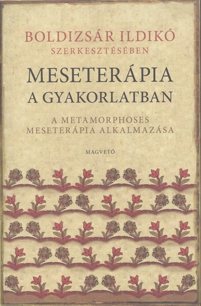 Meseterápia a gyakorlatban /A metamorphoses meseterápia alkalmazása