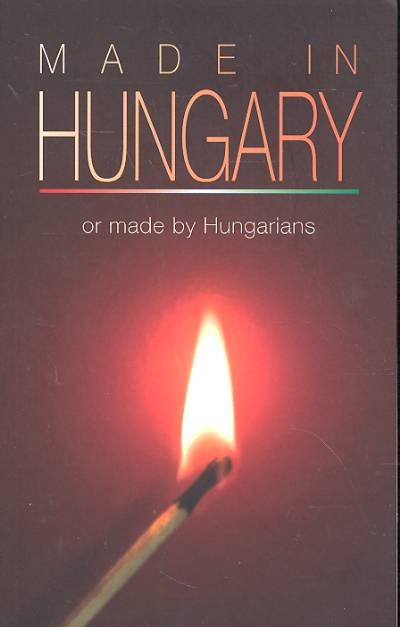 MADE IN HUNGARY OR MADE BY HUNGARIANS
