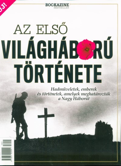 Az első világháború története - Hadműveletek, emberek és történetek, amelyek meghatározták a Nagy Háborút /Bookazine