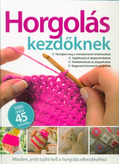 Horgolás kezdőknek - Több mint 45 technika