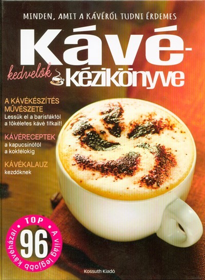 Kávékedvelők kézikönyve - Minden, amit a kávéról tudni érdemes
