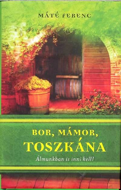 BOR, MÁMOR, TOSZKÁNA /ÁLMUNKBAN IS INNI KELL!