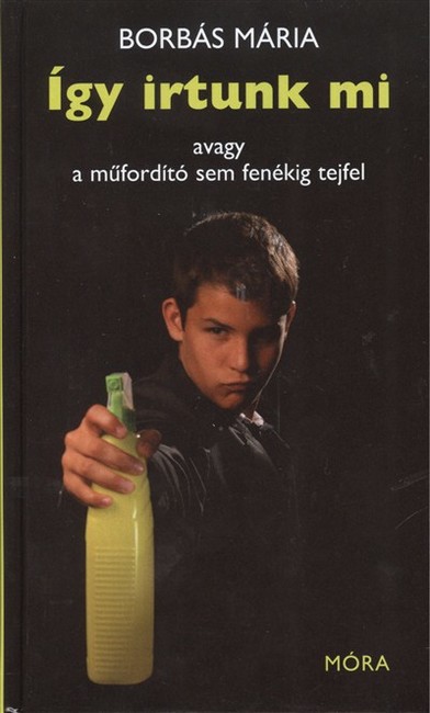 ÍGY ÍRTUNK MI AVAGY A MŰFORDÍTÓ SEM FENÉKIG TEJFEL