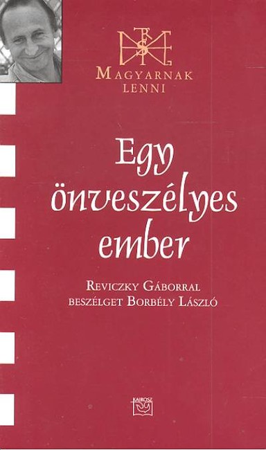 EGY ÖNVESZÉLYES EMBER /MAGYARNAK LENNI
