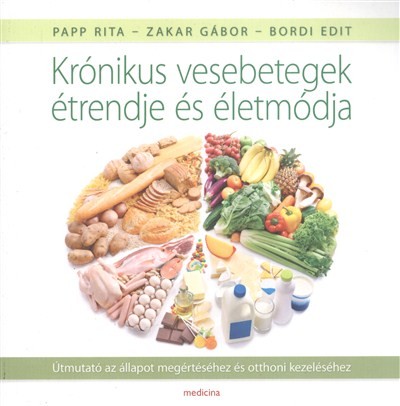 KRÓNIKUS VESEBETEGEK ÉTRENDJE ÉS ÉLETMÓDJA /ÚTMUTATÓ AZ ÁLLAPOT MEGÉRTÉSÉHEZ ÉS OTTHONI KEZELÉSÉHEZ