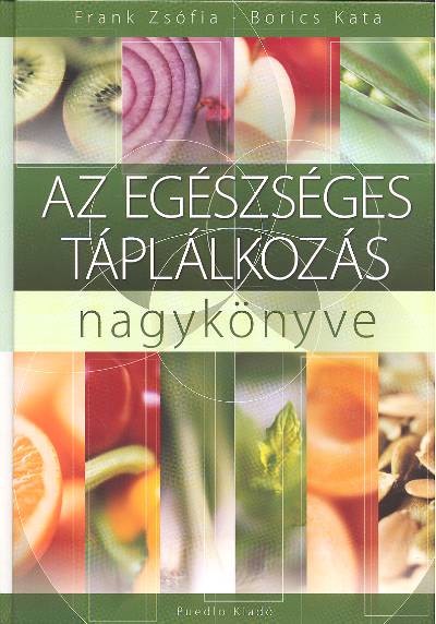 AZ EGÉSZSÉGES TÁPLÁLKOZÁS NAGYKÖNYVE