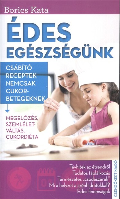 Édes egészségünk /Csábító receptek nemcsak cukorbetegeknek