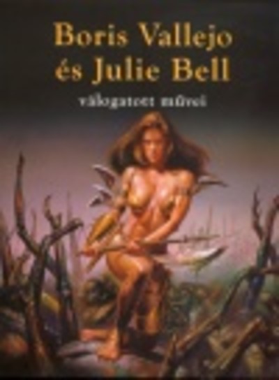 BORIS VALLEJO ÉS JULIE BELL VÁLOGATOTT MŰVEI