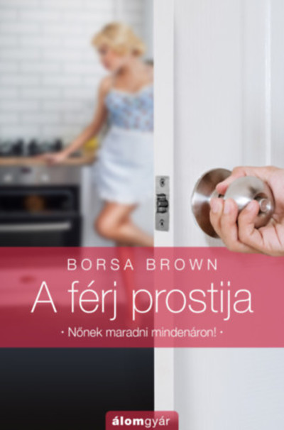 A férj prostija - Nőnek maradni mindenáron!