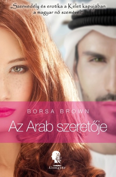 Az arab szeretője - Szenvedély és erotika a kelet kapujában a magyar nő szemével - Az Arab-sorozat