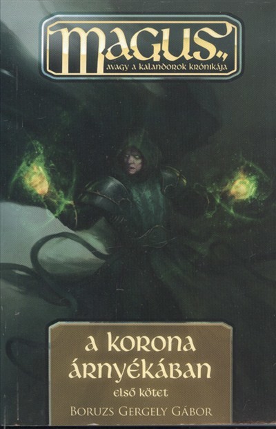 A KORONA ÁRNYÉKÁBAN I. KÖTET /M.A.G.U.S. AVAGY A KALANDOROK KRÓNIKÁJA