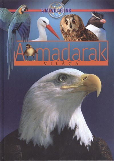 A MADARAK VILÁGA /A MI VILÁGUNK