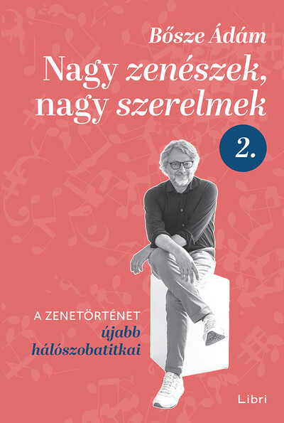 Nagy zenészek, nagy szerelmek 2. - A zenetörténet újabb hálószobatitkai
