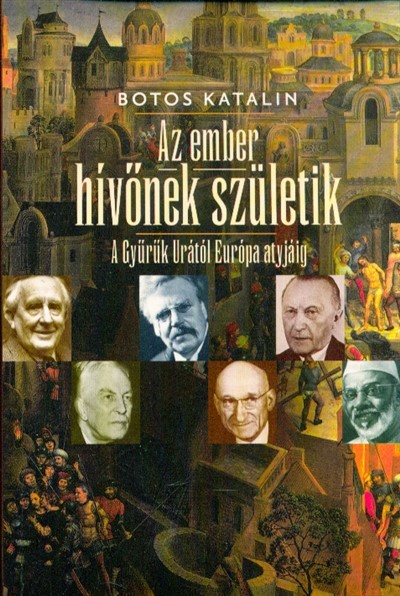 AZ EMBER HÍVŐNEK SZÜLETIK /A GYŰRŰK URÁTÓL EURÓPA ATYJÁIG