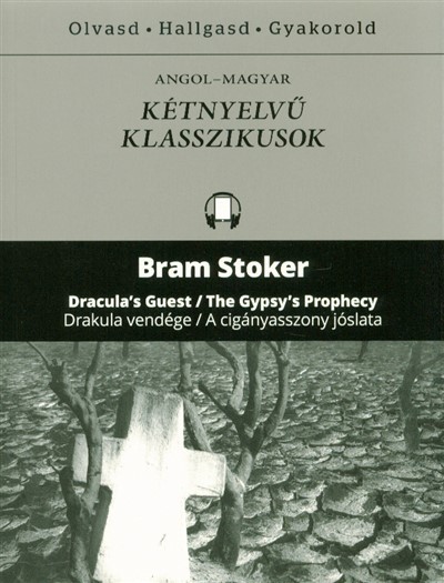 Dracula`s guest - The Gypsy`s prophecy - Drakula vendége - A cigányasszony jóslata /Angol-magyar kétnyelvű klasszikusok