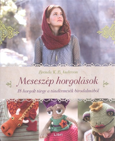 Meseszép horgolások /18 horgolt tárgy a tündérmesék birodalmából