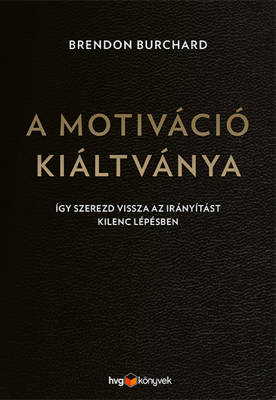 A motiváció kiáltványa - Így szerezd vissza az irányítást kilenc lépésben