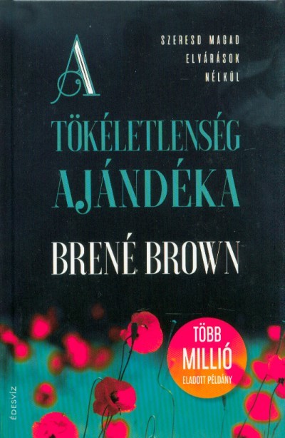 A tökéletlenség ajándéka - Szeresd magad elvárások nélkül!